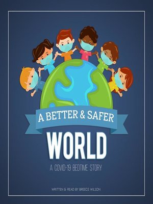 cover image of A Better & Safer World. a COVID-19 Bedtime Story